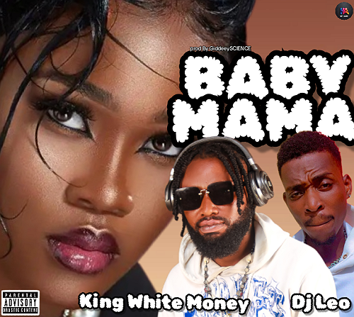 Download MP3: King White Money – Baby Mama Ft. DJ Leo @HeisAustine Download MP3: King White Money – Baby Mama Ft. DJ Leo @HeisAustine