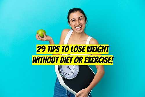 29 Tips to lose weight without diet or exercise 😱